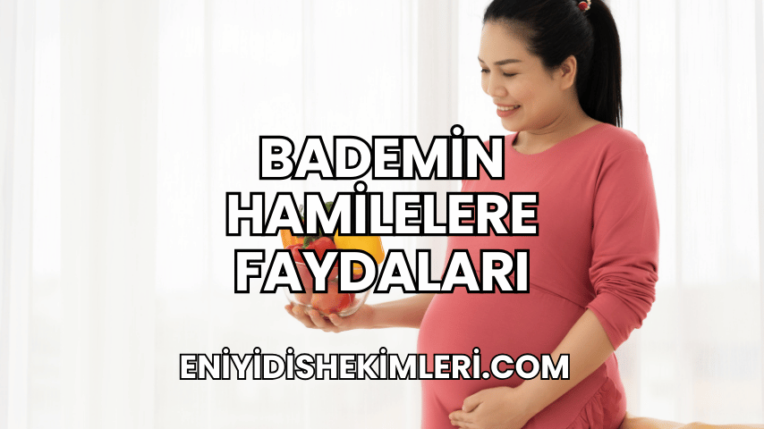 Bademin Hamilelere Faydaları