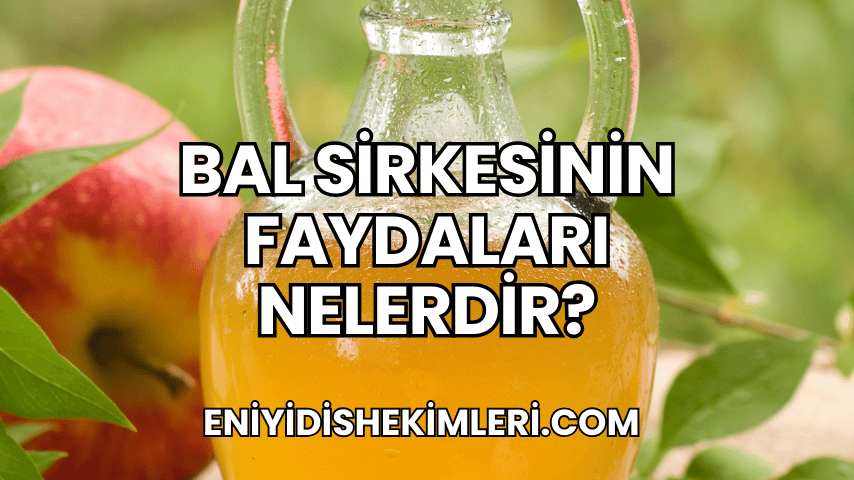 Bal Sirkesinin Faydaları Nelerdir?