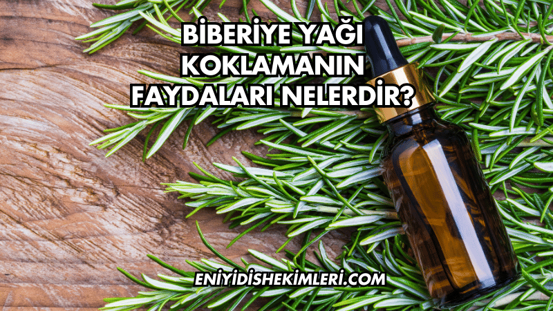 Biberiye Yağı Koklamanın Faydaları Nelerdir?