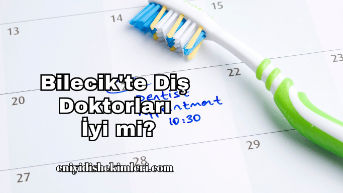 Bilecik'te Diş Doktorları İyi mi?