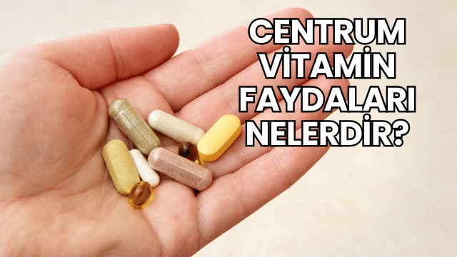 Centrum Vitamin Faydaları Nelerdir?