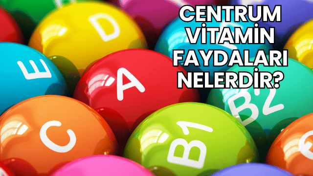 Centrum Vitamin Faydaları Nelerdir?