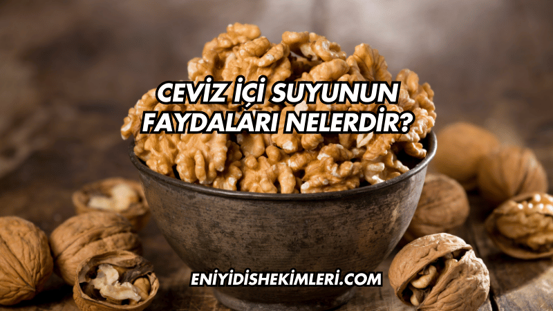 Ceviz İçi Suyunun Faydaları Nelerdir?