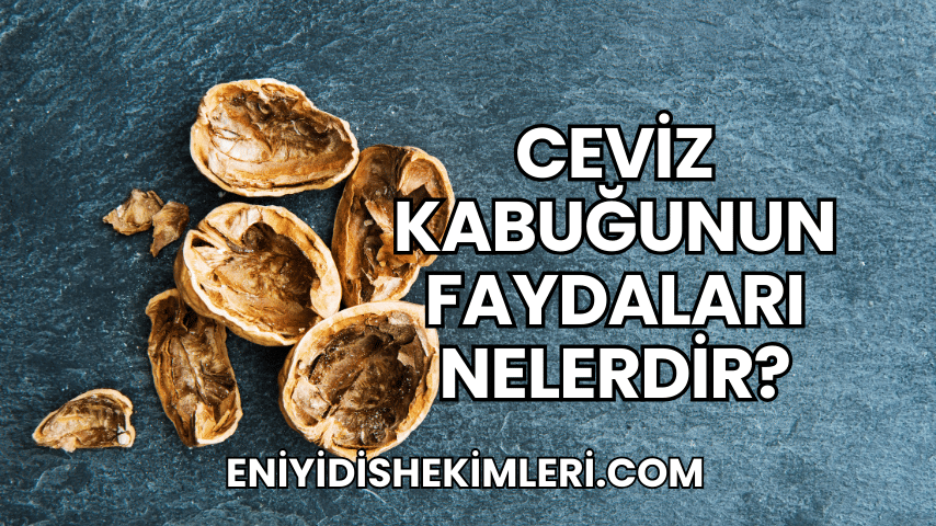 Ceviz Kabuğunun Faydaları Nelerdir?