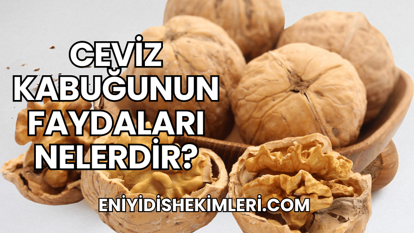 Ceviz Kabuğunun Faydaları Nelerdir?