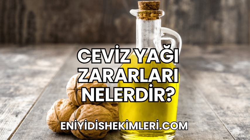 Ceviz Yağı Zararları Nelerdir