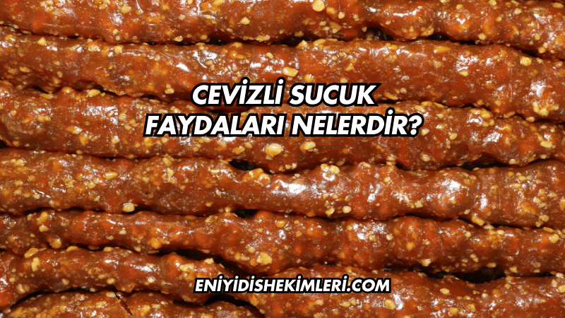 Cevizli Sucuk Faydaları Nelerdir?