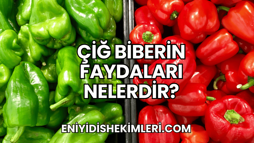 Çiğ Biberin Faydaları Nelerdir?