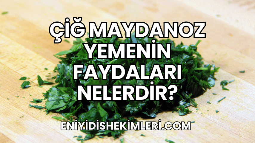 Çiğ Maydanoz Yemenin Faydaları Nelerdir?