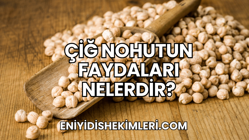 Çiğ Nohutun Faydaları Nelerdir?