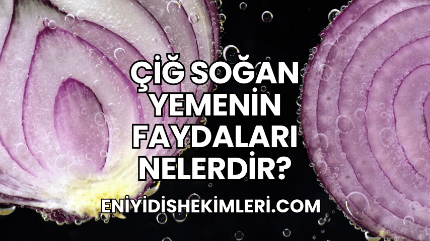 Çiğ Soğan Yemenin Faydaları Nelerdir?