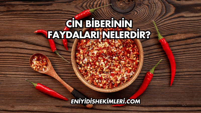 Cin Biberinin Faydaları Nelerdir?