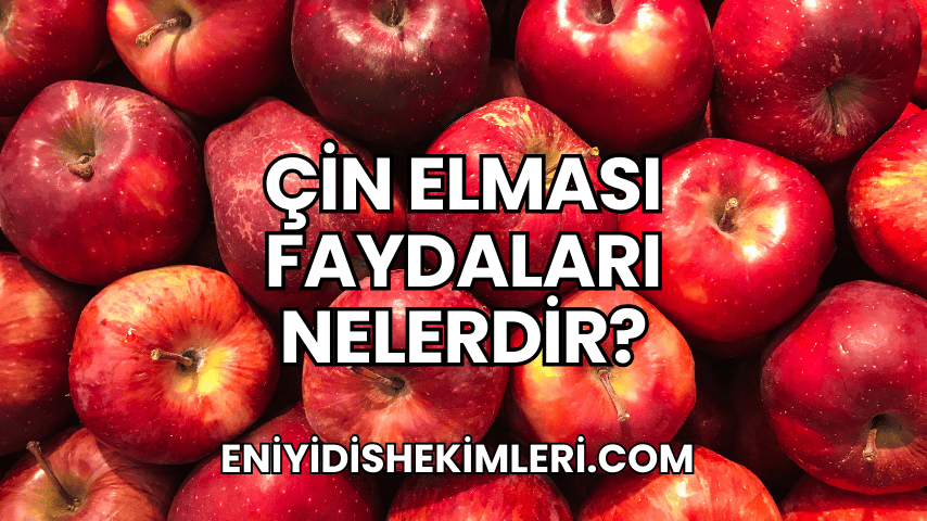 Çin Elması Faydaları Nelerdir?