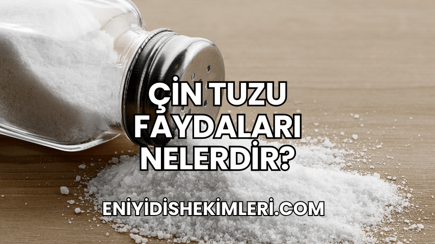 Çin Tuzu Faydaları Nelerdir?