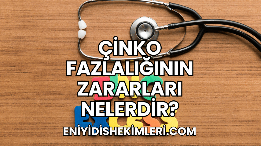 Çinko Fazlalığının Zararları Nelerdir?