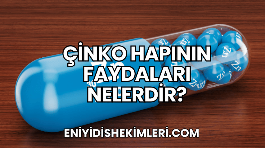 Çinko Hapının Faydaları Nelerdir?