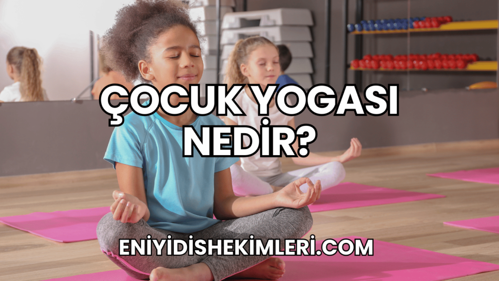 Çocuk Yogası Nedir?