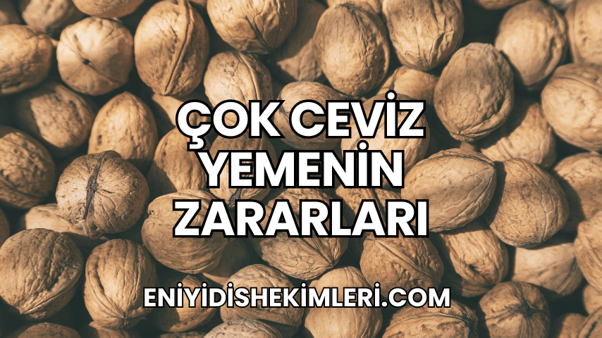 Çok Ceviz Yemenin Zararları