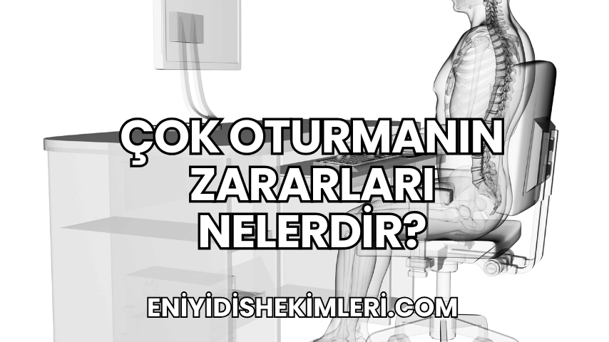 Çok Oturmanın Zararları Nelerdir?