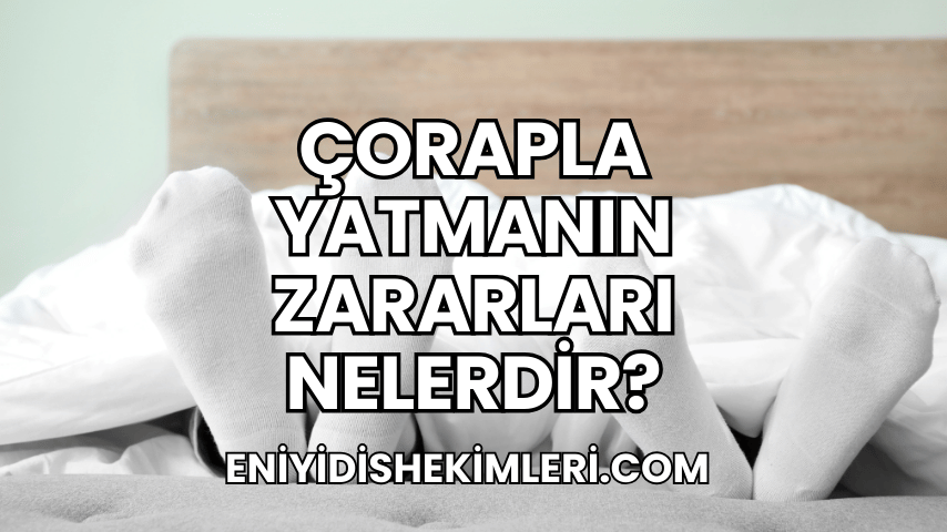 Çorapla Yatmanın Zararları Nelerdir?