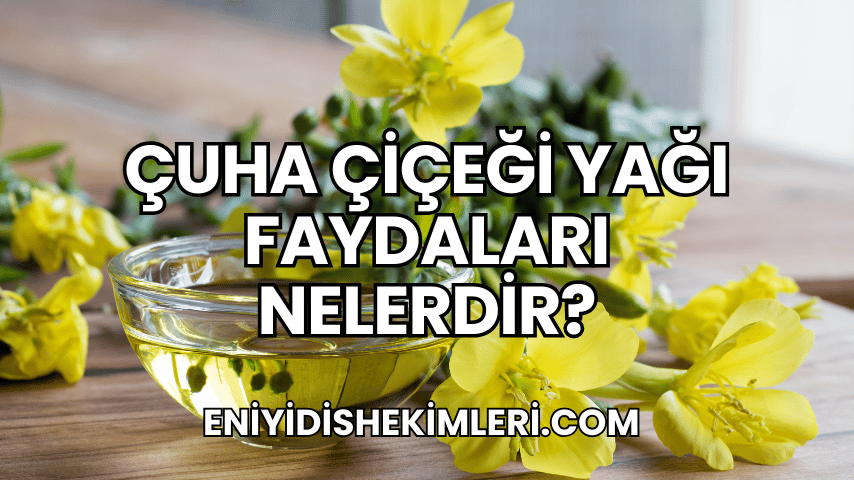 Çuha Çiçeği Yağı Faydaları Nelerdir?