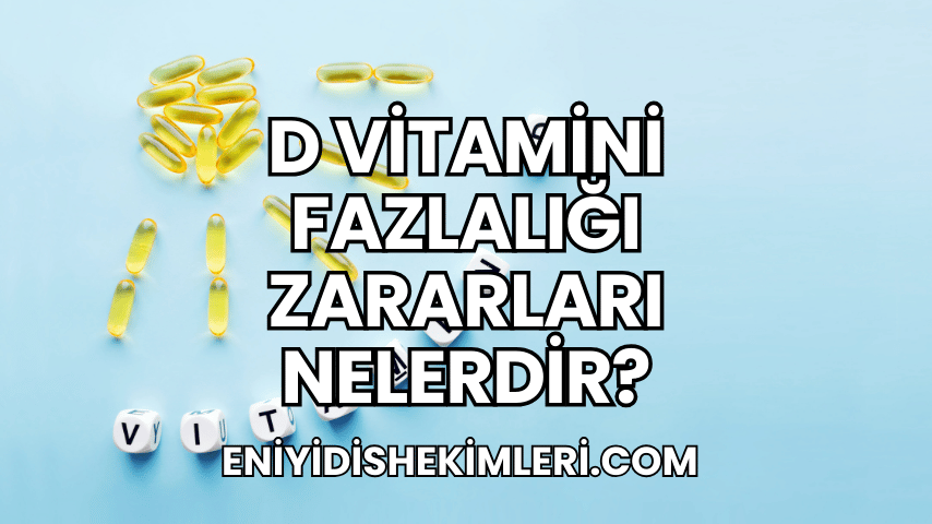 D Vitamini Fazlalığı Zararları Nelerdir