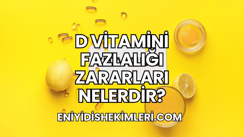 D Vitamini Fazlalığı Zararları Nelerdir