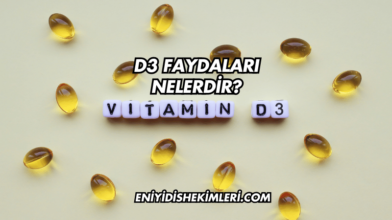 D3 Faydaları Nelerdir?