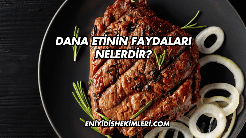 Dana Etinin Faydaları Nelerdir?