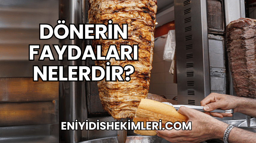 Dönerin Faydaları Nelerdir?