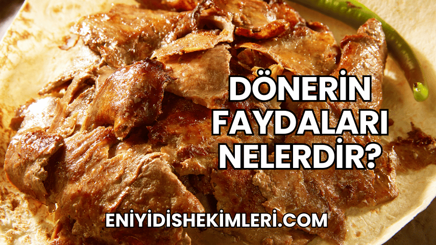 Dönerin Faydaları Nelerdir?