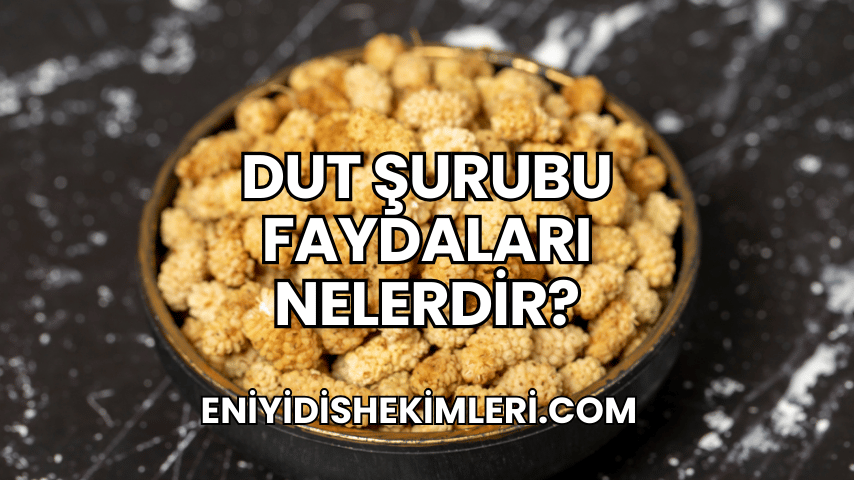 Dut Şurubu Faydaları Nelerdir?