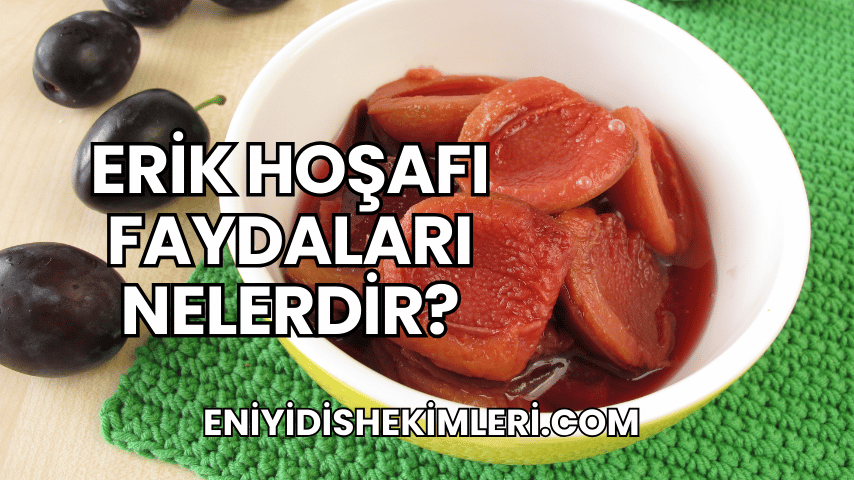 Erik Hoşafı Faydaları Nelerdir?