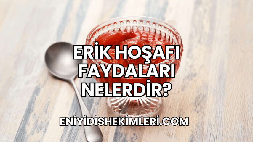 Erik Hoşafı Faydaları Nelerdir?