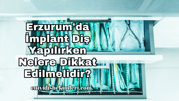 Erzurum'da İmplant Diş Yapılırken Nelere Dikkat Edilmelidir?