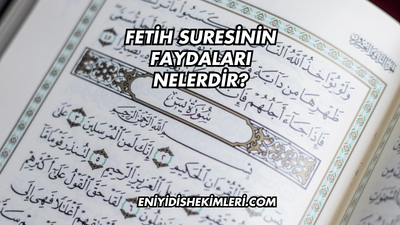 Fetih Suresinin Faydaları Nelerdir?