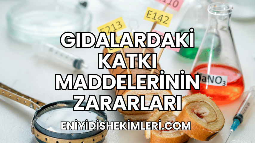 Gıdalardaki Katkı Maddelerinin Zararları