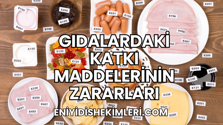 Gıdalardaki Katkı Maddelerinin Zararları