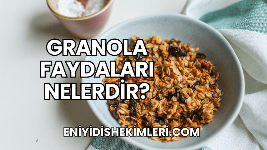 Granola Faydaları Nelerdir?