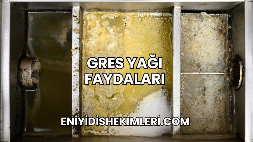 Gres Yağı Faydaları