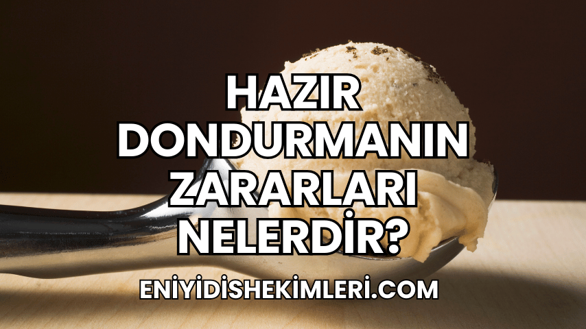 Hazır Dondurmanın Zararları Nelerdir?