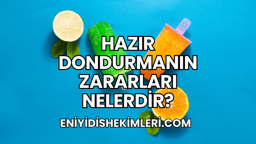 Hazır Dondurmanın Zararları Nelerdir?