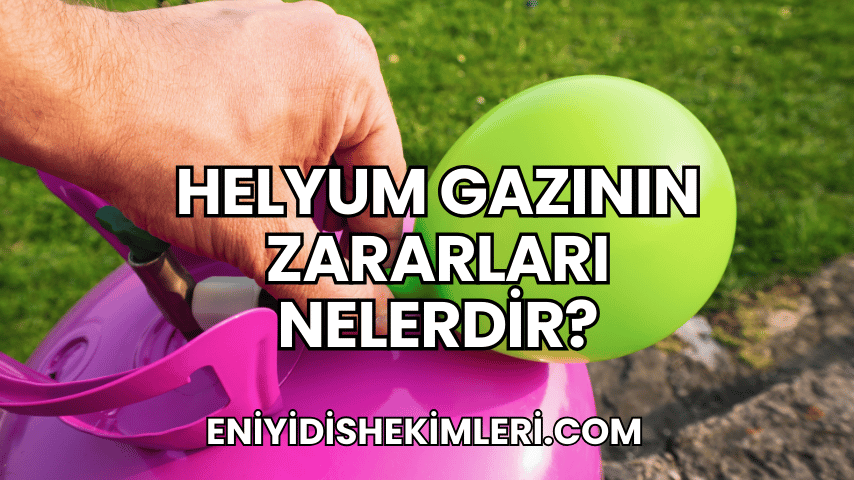 Helyum Gazının Zararları Nelerdir?