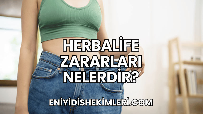 Herbalife Zararları Nelerdir?