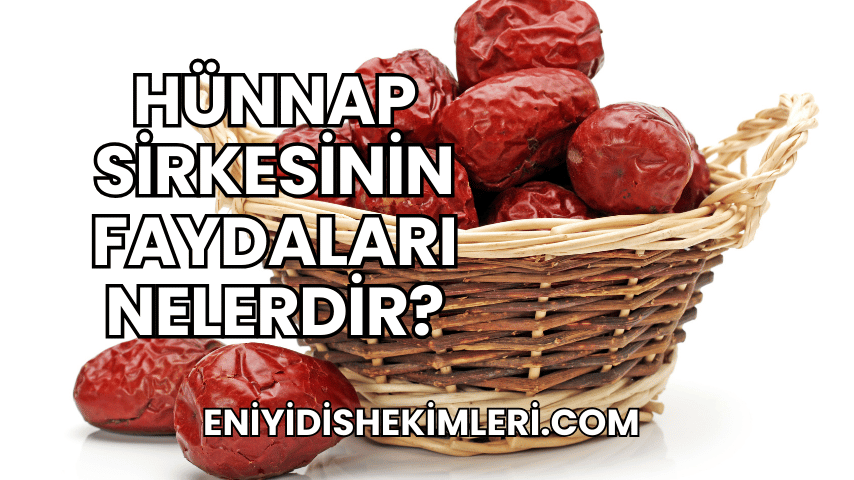 Hünnap Sirkesinin Faydaları Nelerdir?