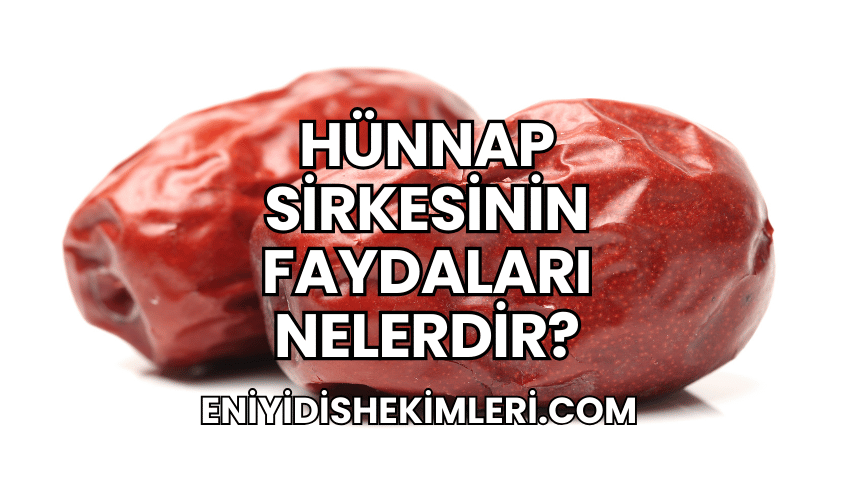 Hünnap Sirkesinin Faydaları Nelerdir?