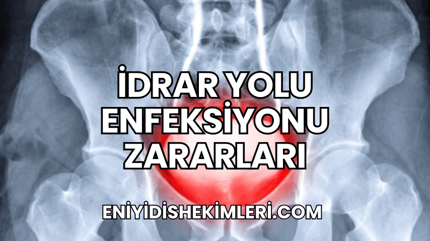 İdrar Yolu Enfeksiyonu Zararları