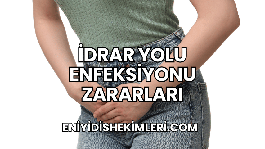 İdrar Yolu Enfeksiyonu Zararları