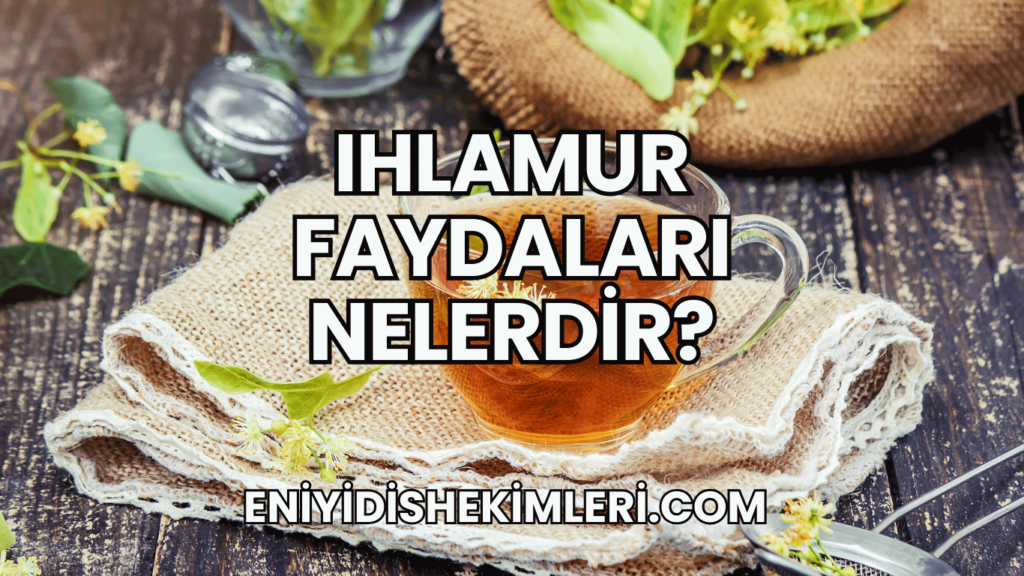 Ihlamur Faydaları Nelerdir?