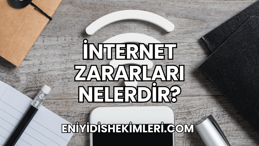 İnternet Zararları Nelerdir?